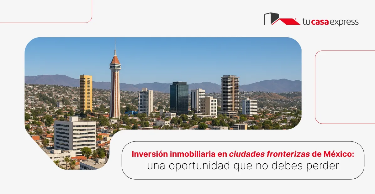 Inversión inmobiliaria en ciudades fronterizas de México: una oportunidad que no debes perder 1 inversión inmobiliaria ciudades fronterizas